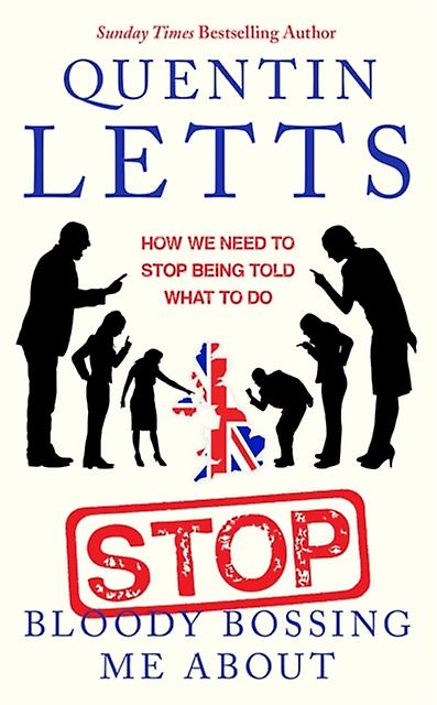 Stop Bloody Bossing Me About by Quentin Letts Hardback Book
