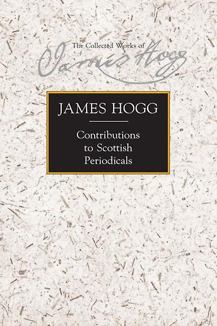 Contributions To Scottish Periodicals by James Hogg Hardback Book