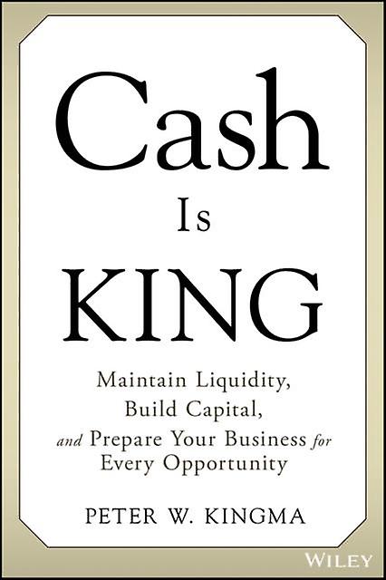 Cash Is King by Peter W. EY Parthenon Kingma Hardback Book