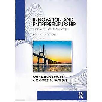 Innovation And Entrepreneurship A Competency Framework - Ralph F. Brueggemann