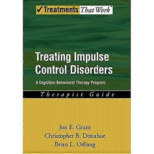 Treating Impulse Control Disorders: A Cognitive-Behavioral Therapy Program, Therapist Guide