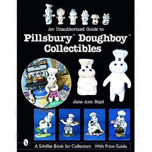 UNAUTHORIZED GUIDE TO PILLSBURY DOUGHBOY (Schiffer Book for Collectors with Price Guide)