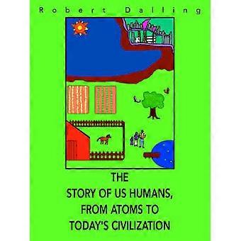 The Story of Us Humans From Atoms to Today's Civilization