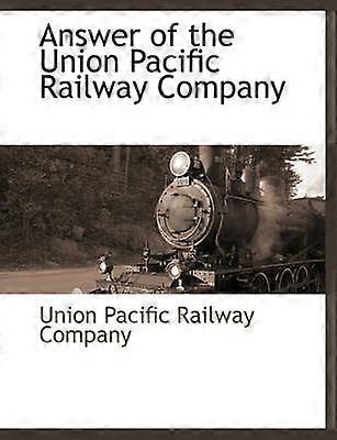 Answer of the Union Pacific Railway Company