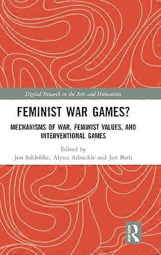 Feminist War Games?: Mechanisms of War Feminist Values and Interventional Games
