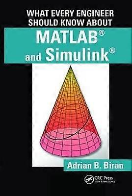 What Every Engineer Should Know about MATLAB and Simulink