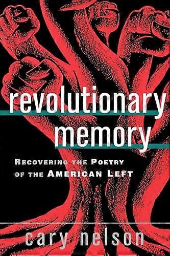 Revolutionary Memory: Recovering the Poetry of the American Left