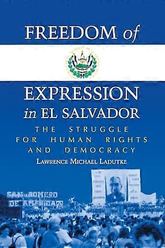Freedom of Expression in El Salvador: The Struggle for Human Rights and Democracy