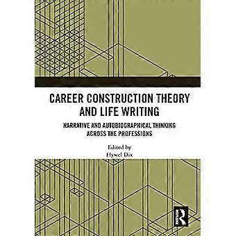 Karrierekonstruktionstheorie und Life Writing: Narratives und autobiografisches Denken über die Berufe hinweg
