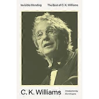 Invisible Mending : the Best of C. K. Williams