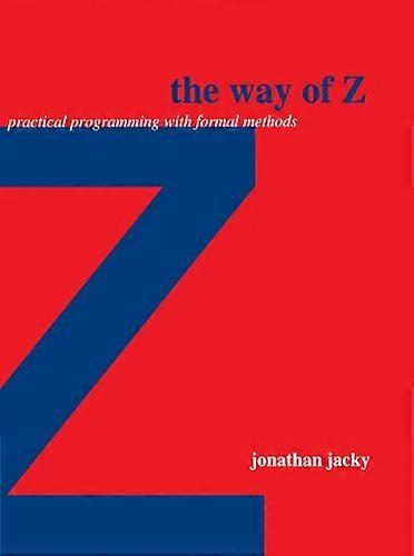 The Way of Z: Practical Programming with Formal Methods