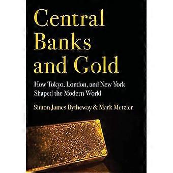 Banki centralne i złoto: jak Tokio, Londyn i Nowy Jork ukształtowały współczesny świat (Cornell Studies in Money)
