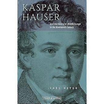 Kaspar Hauser: Ja Keski-Euroopan kohtalo 1800-luvulla
