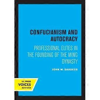 Confucianism And Autocracy Professional Elites In The Founding Of The Ming Dynas - John W. Dardess