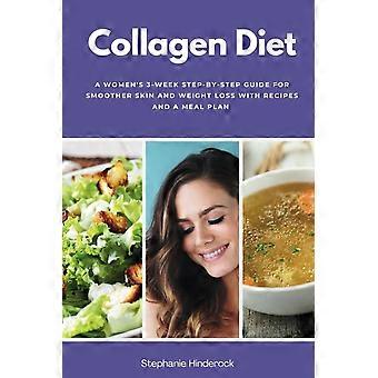 Collagen diet a women's 3-week step-by-step guide for smoother skin and weight loss with recipes and a meal plan