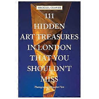 111 Hidden Art Treasures in London That You Shouldnt Miss