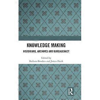 Knowledge Making Historians Archives And Bureaucracy - Taylor & Francis Ltd - Hardcover - English Book - History