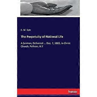 The Perpetuity Of National Lifea Sermon Delivered. Dec. 7 1865 In Chr - E. W. Syle - Paperback - en Book
