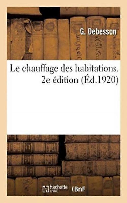 Le Chauffage Des Habitations. 2e Dition