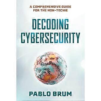 Descifrando la ciberseguridad: una guía completa para personas sin conocimientos técnicos.