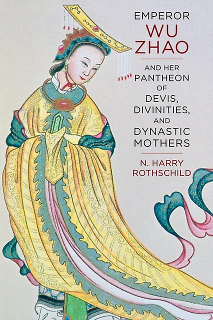 Kaiserin Wu Zhao und ihr Pantheon der Devis-Gottheiten und dynastischen Mütter von Norman H. Rothschild Taschenbuch
