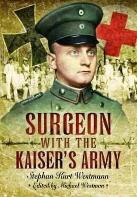 Surgeon With The Kaisers Army by Stephan Kurt Westmann Paperback Book