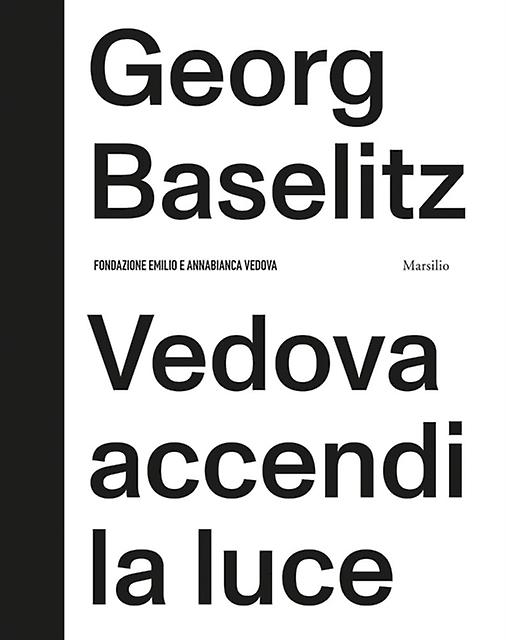 Georg Baselitz Vedova Accendi La Luce - Marsilio - Individual artists, art monographs - Marsilio - Hardback