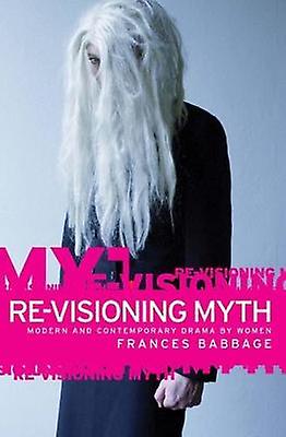 Re-visioning Myth by Frances Babbage Hardback Book