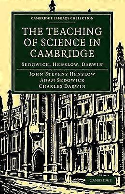 The Teaching of Science in Cambridge Sedgwick Henslow Darwin Cambridge Library Collection Cambridge