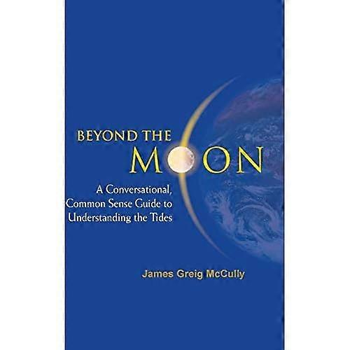 Beyond the Moon: A Conversational, Common Sense Guide to Understanding the Tides
