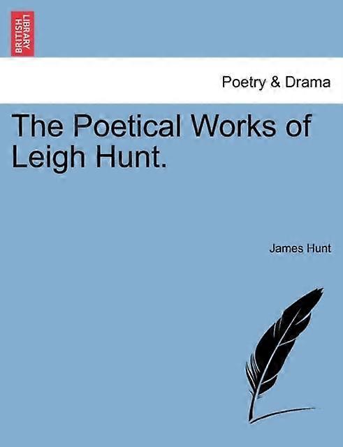 The Poetical Works Of Leigh Hunt. by James Hunt Paperback