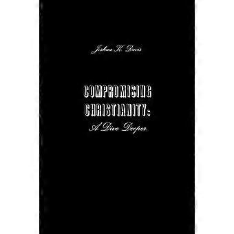Compromising Christianity A Dive Deeper - Joshua Davis - Paperback - en Book