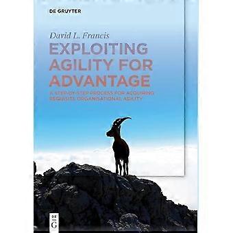 Exploiting Agility For Advantage - David L. Francis
