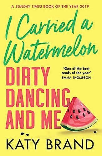 I Carried a Watermelon: Dirty Dancing and Me