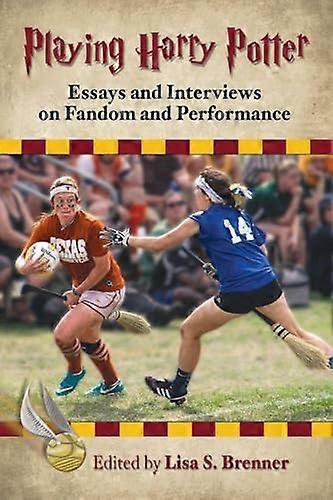 Playing Harry Potter: Essays and Interviews on Fandom and Performance