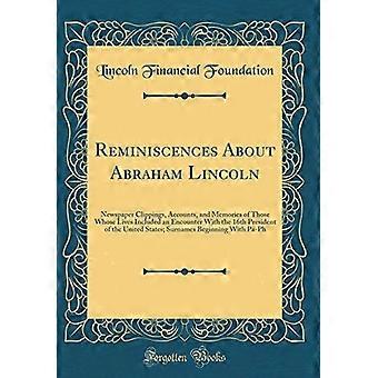Herinneringen aan Abraham Lincoln: krantenknipsels, verslagen en herinneringen van mensen die de 16e president in hun leven hebben ontmoet.