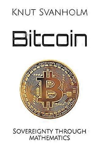 Bitcoin: Sovereignty through mathematics