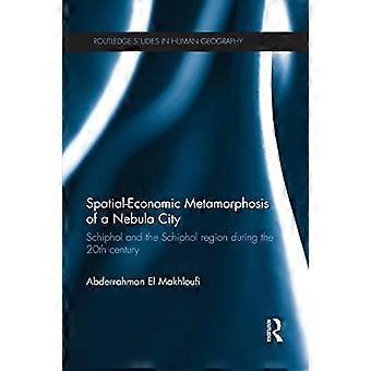 Ruimtelijk-economische metamorfose van een nevelstad: Schiphol en de Schipholregio in de 20e eeuw (Routledge Studies in Human Geography)