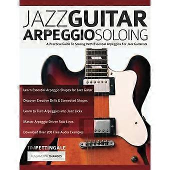 Assolo di arpeggio di chitarra jazz: una guida pratica all'assolo con arpeggi essenziali per chitarristi jazz