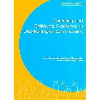Parenting and Children's Resilience in Disadvantaged Communities: Published on Behalf of the Joseph Rowntree Foundation