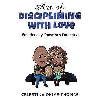 Die Kunst der Disziplinierung mit Liebe: Emotional bewusste Erziehung (Kunst der Liebe)