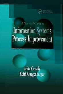 A Practical Guide To Information Systems Process Improvement - Anita Cassidy