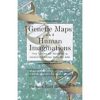 Genetic Maps And Human Imaginations The Limits Of Science In Understanding Who W - Barbara Katz Rothman