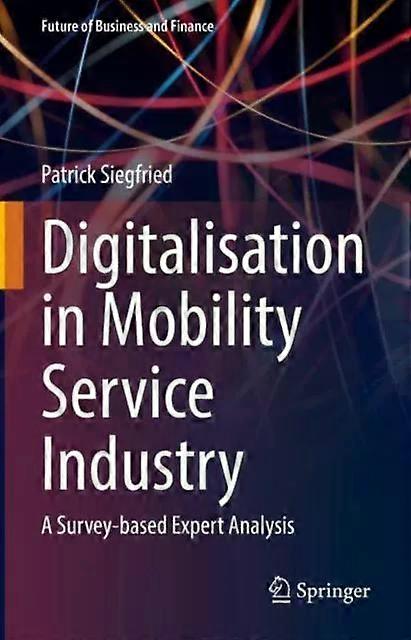 Digitalisation In Mobility Service Industry A Survey-based Expert Analysis - Patrick Siegfried