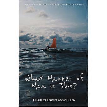 What Manner Of Man Is This You Will Never Capsize-if Jesus Is At The Helm Of You - Charles Edwin McMullen - Paperback - en Book