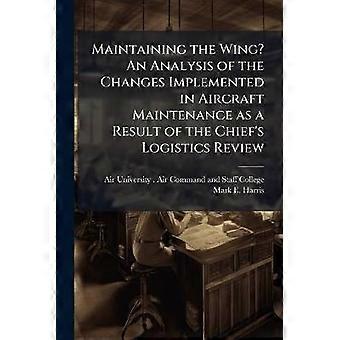 Maintaining the Wing? An Analysis of the Changes Implemented in Aircraft Maintenance as a Result of the Chief's Logistics Review