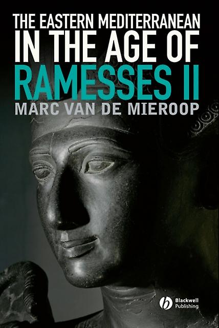 The Eastern Mediterranean In The Age Of Ramesses Ii by Marc Columbia University and University of Oxford Van De Mieroop Paperback Book