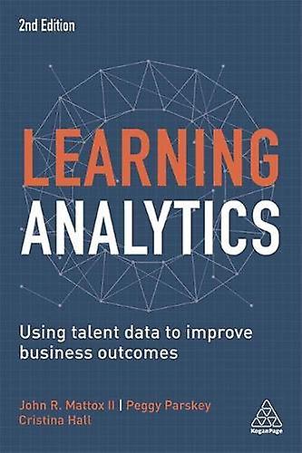 Learning Analytics Using Talent Data To Improve Business Outcomes - Cristina Hall