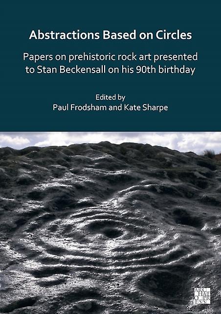 Abstractions Based On Circles Papers On Prehistoric Rock Art Presented To Stan B Paperback Book