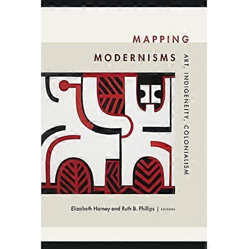 Mapping Modernisms: Art, Indigeneity, Colonialism